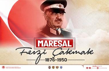 Mareşal Fevzi Çakmak’ı Vefatının 76’ncı Yıl Dönümünde Rahmetle Anıyoruz