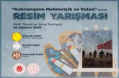 Millî Savunma Bakanlığı ve Millî Eğitim Bakanlığı İş Birliğinde Düzenlenen “Kahramanım Mehmetçik ve Vatan” Konulu Resim Yarışması