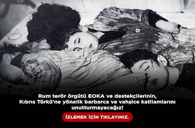  Rum Terör Örgütü EOKA ve Destekçilerinin, Kıbrıs Türkü’ne Yönelik Barbarca ve Vahşice Katliamlarını Unutturmayacağız! 