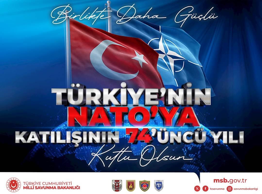 Ülkemizin NATO’ya Katılışının 74’üncü Yıl Dönümü Kutlu Olsun!