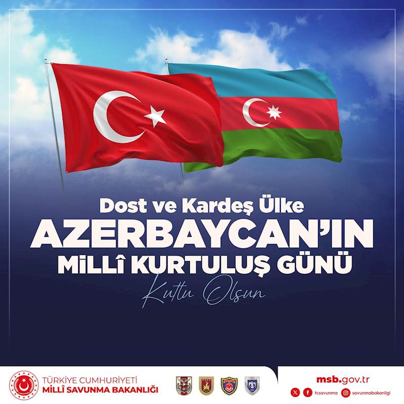 Dost ve Kardeş Ülke Azerbaycan'ın Millî Kurtuluş Günü Kutlu Olsun